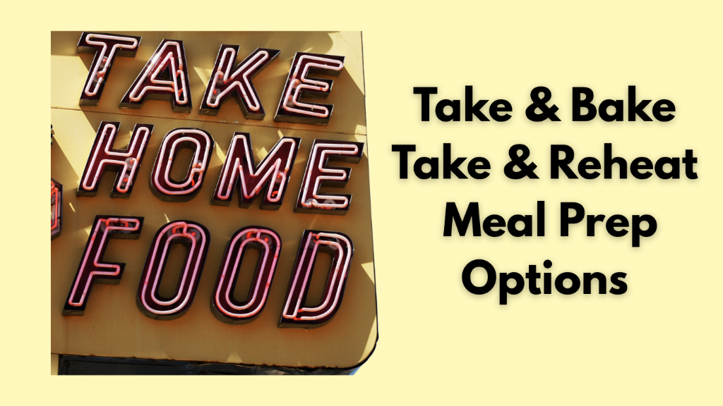 Take Home Meals (Meal Prep, Take & Bake, Frozen Options)